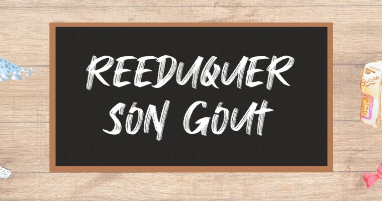 Rééduquer son goût